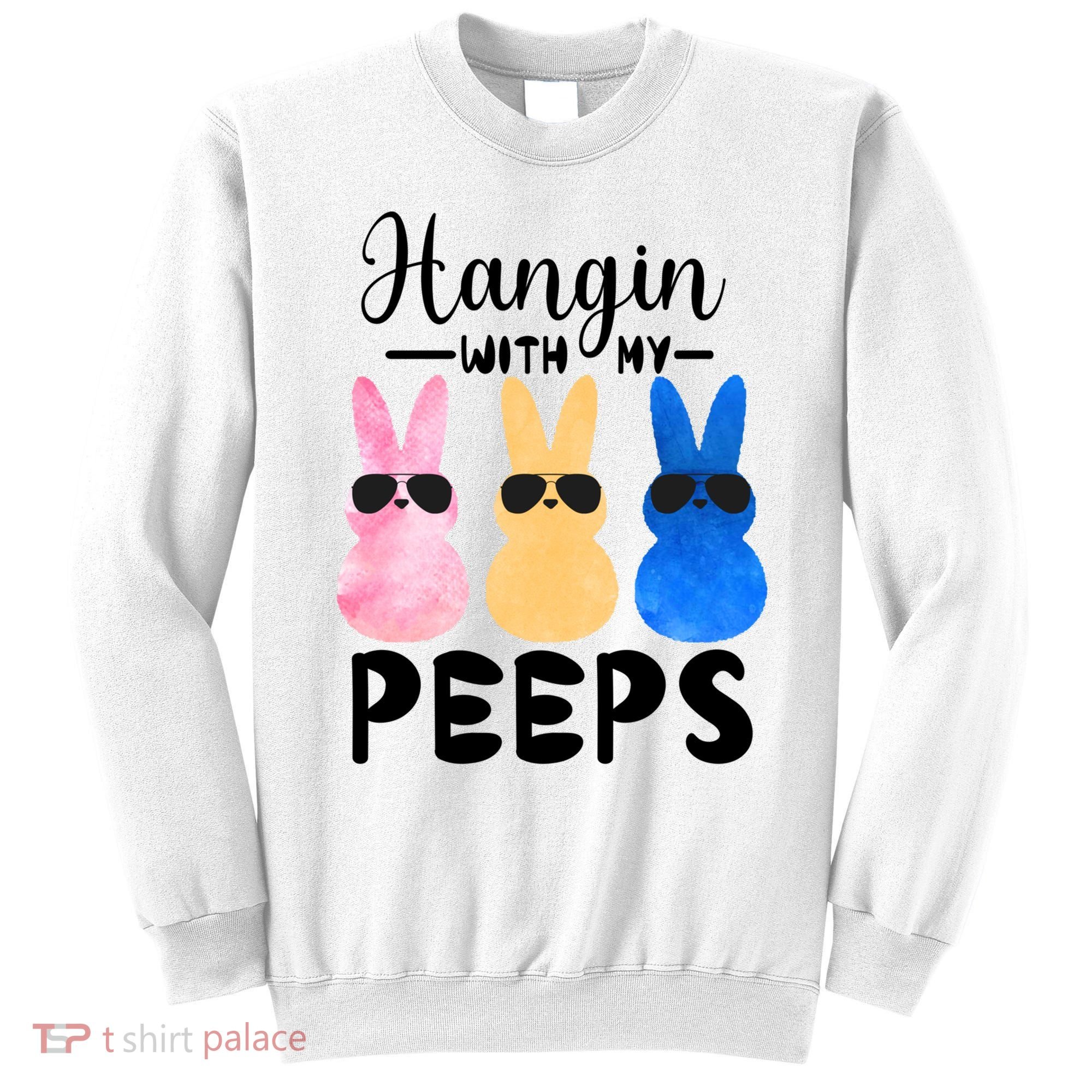 Funny Hangin With My Peeps Easter Bunny Chillin With Peeps Gift Sweatshirt