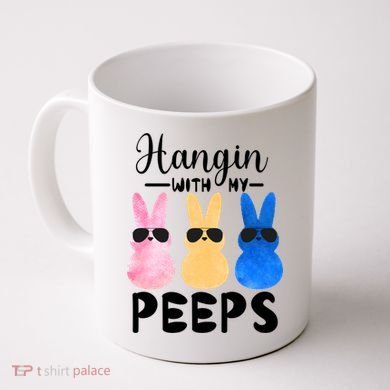 Funny Hangin With My Peeps Easter Bunny Chillin With Peeps Gift Coffee Mug
