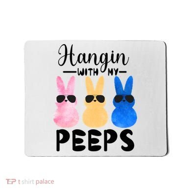 Funny Hangin With My Peeps Easter Bunny Chillin With Peeps Gift Mousepad