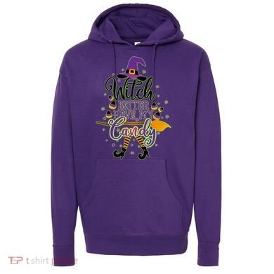 Funny Halloween Witch Better Have My Candy Hoodie