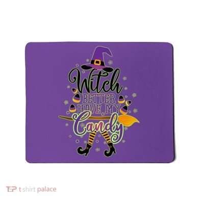 Funny Halloween Witch Better Have My Candy Mousepad