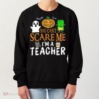 Funny Halloween You Can't Scare Me I'm A Teacher Women's Sweatshirt thumb 0