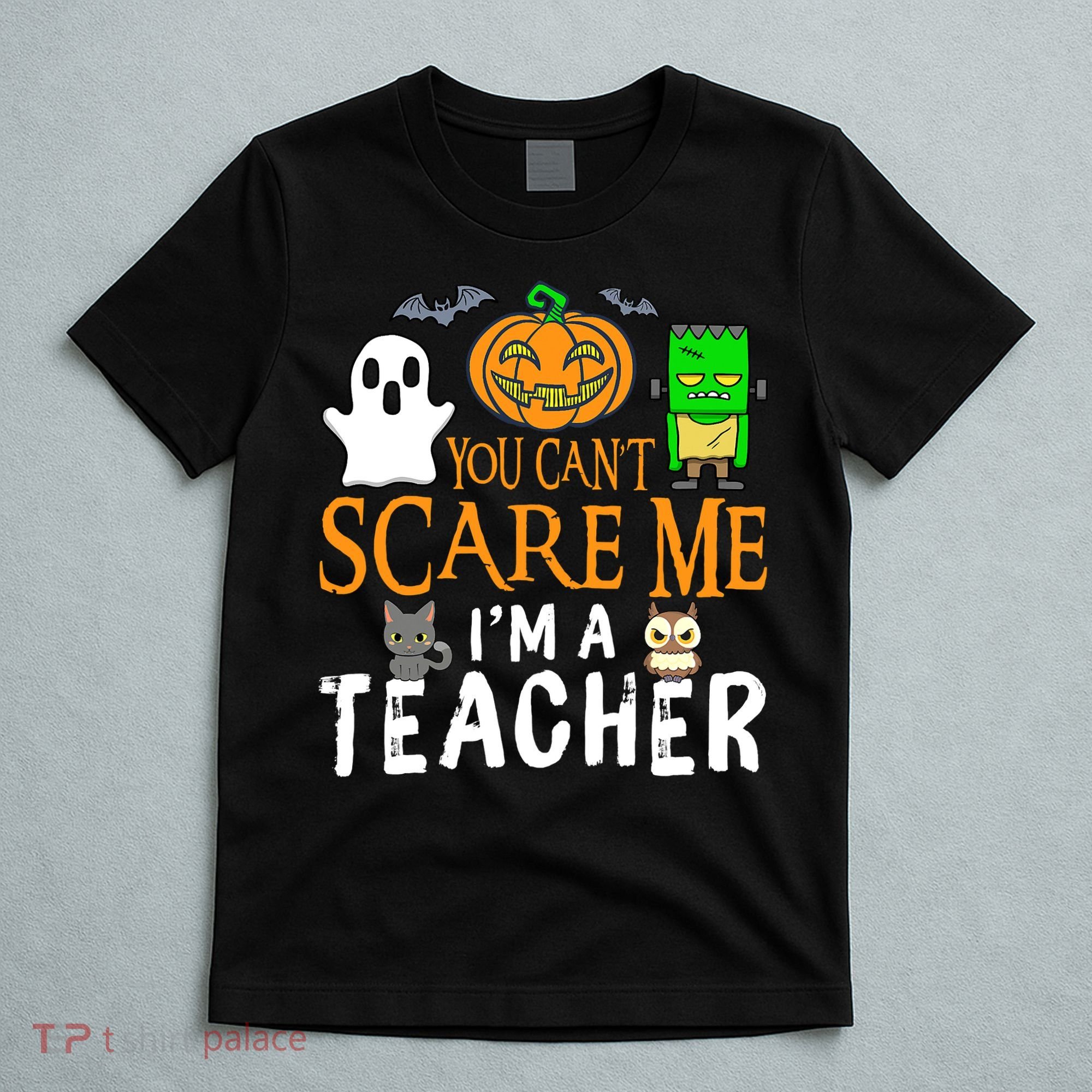 Funny Halloween You Can't Scare Me I'm A Teacher T-Shirt