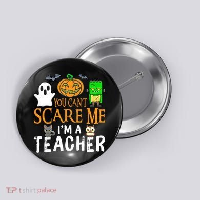 Funny Halloween You Can't Scare Me I'm A Teacher Button