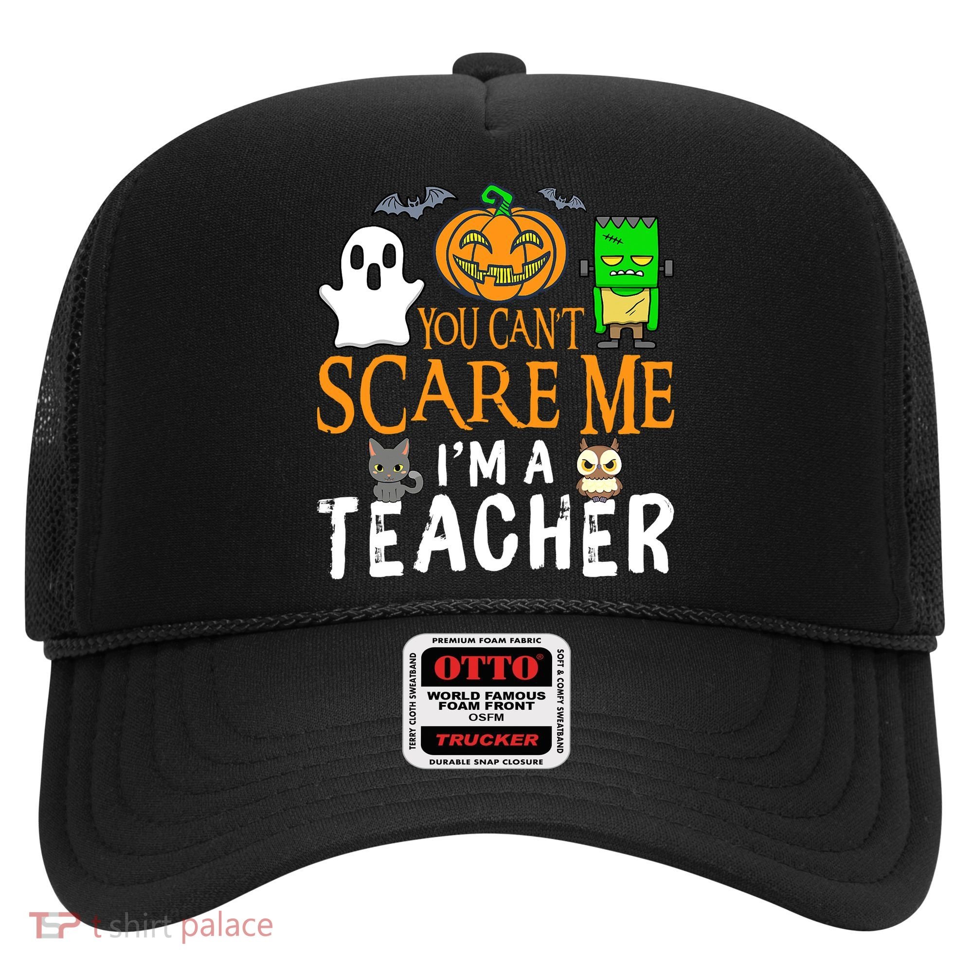 Funny Halloween You Can't Scare Me I'm A Teacher Hat