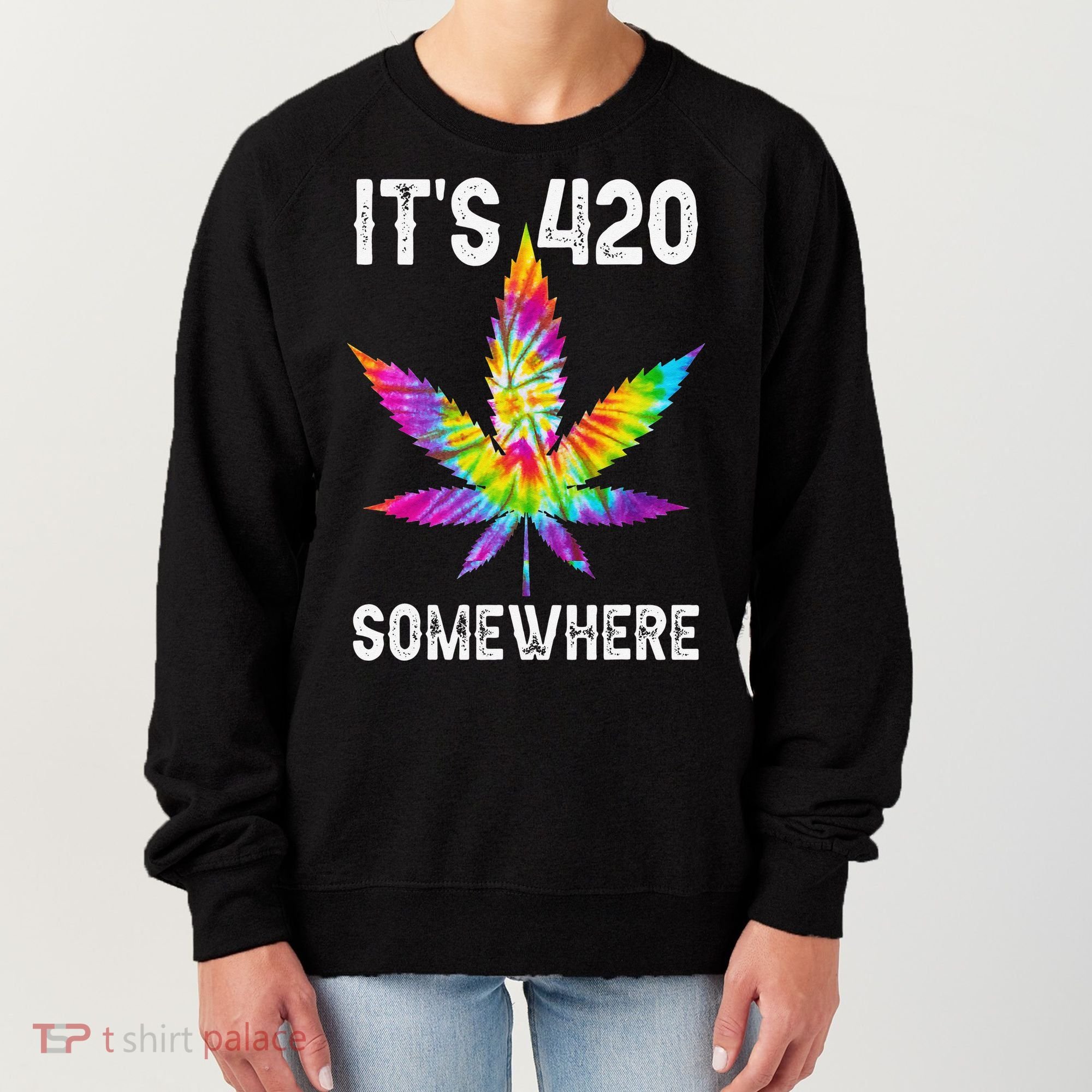 Funny It's 420 Somewhere Hippie Tie Dye Pot Leaf For Stoner Women's Sweatshirt