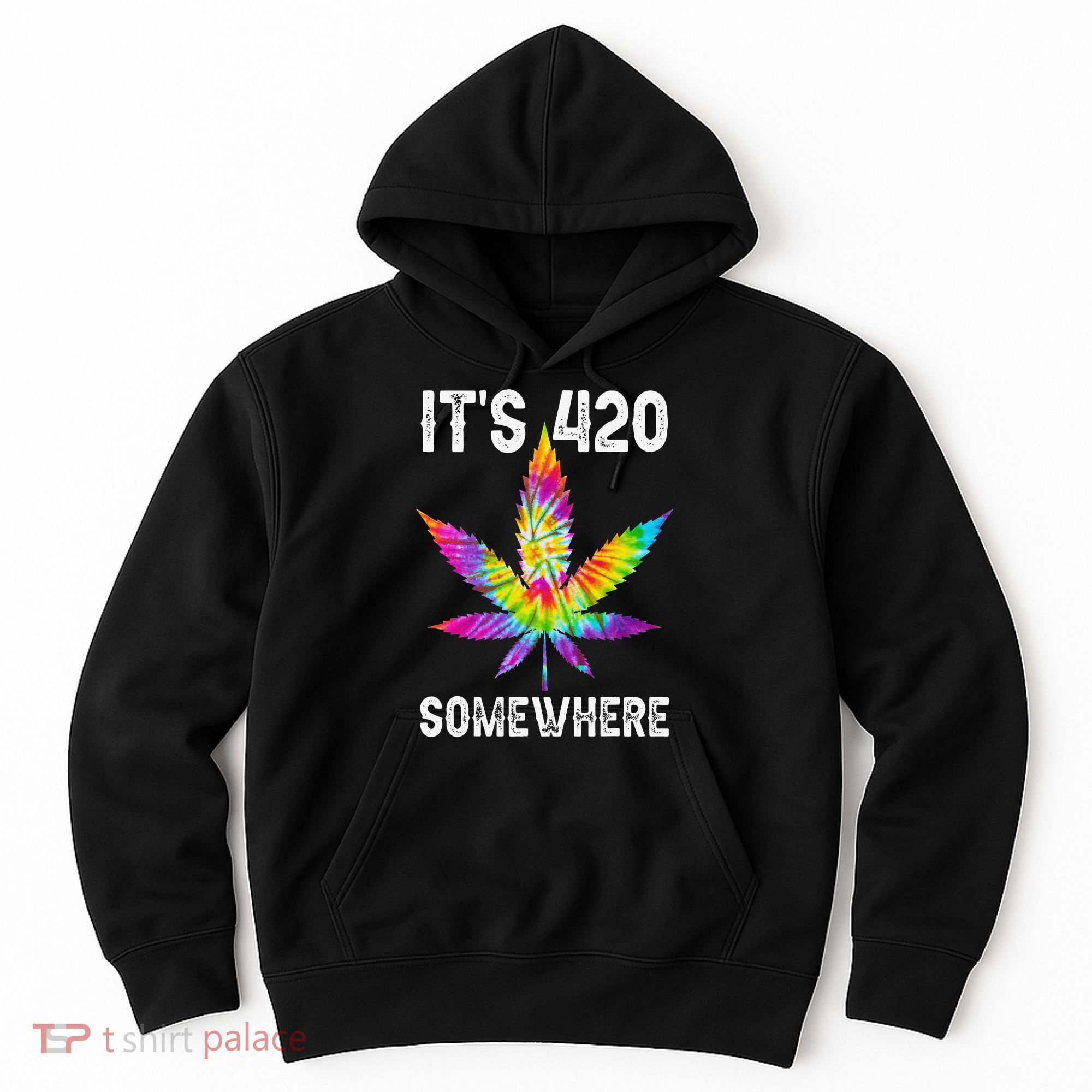 Funny It's 420 Somewhere Hippie Tie Dye Pot Leaf For Stoner Hoodie