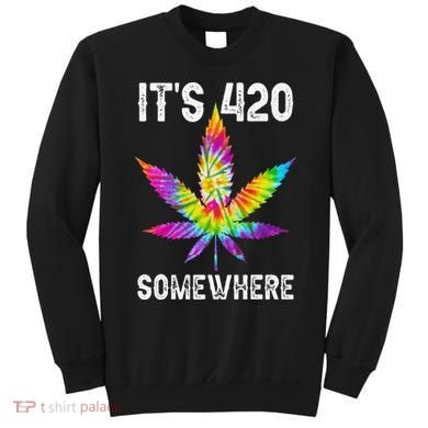 Funny It's 420 Somewhere Hippie Tie Dye Pot Leaf For Stoner Sweatshirt