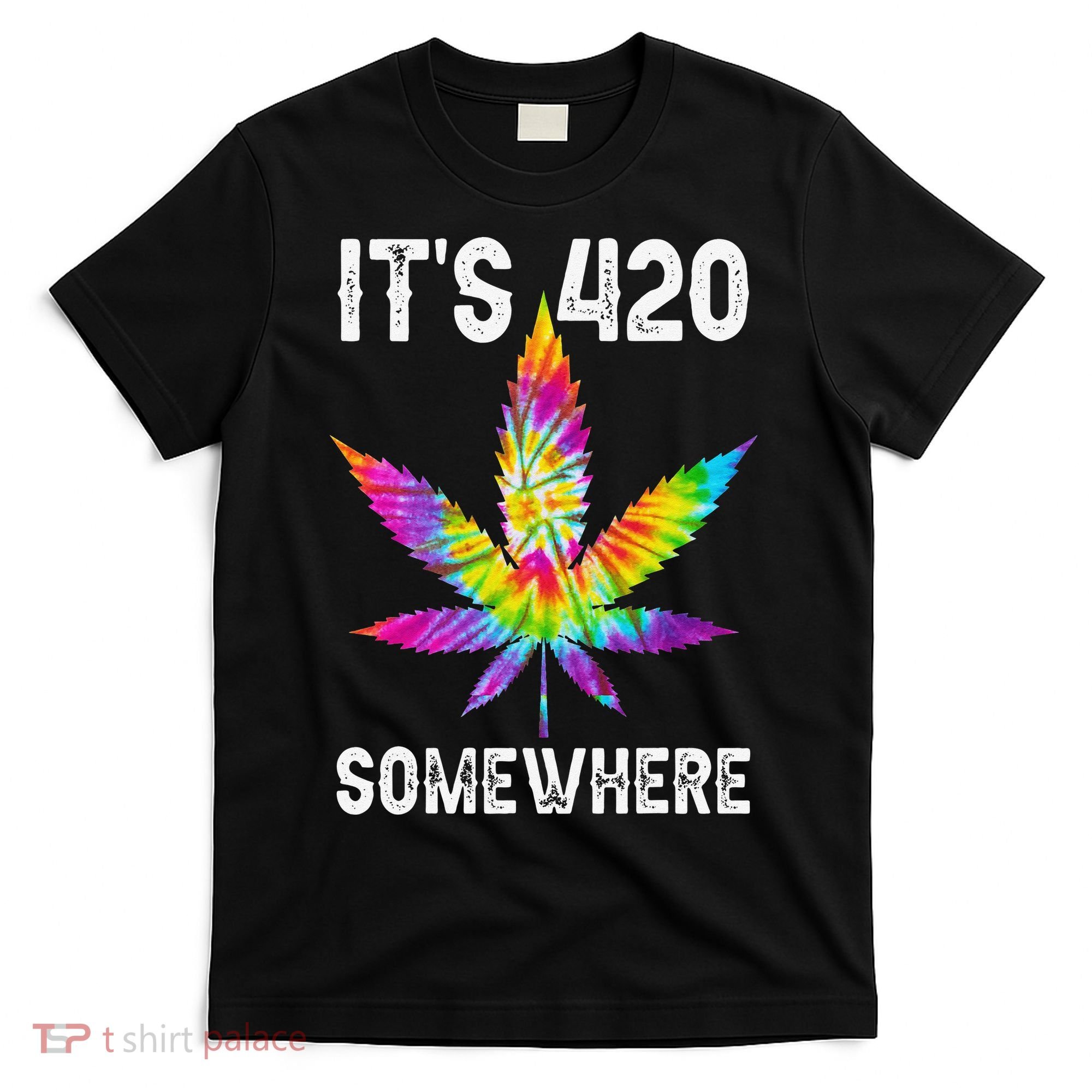 Funny It's 420 Somewhere Hippie Tie Dye Pot Leaf For Stoner T-Shirt
