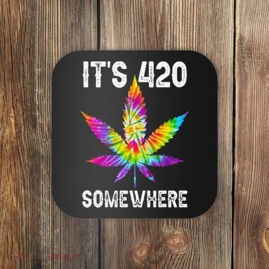 Funny It's 420 Somewhere Hippie Tie Dye Pot Leaf For Stoner Coaster