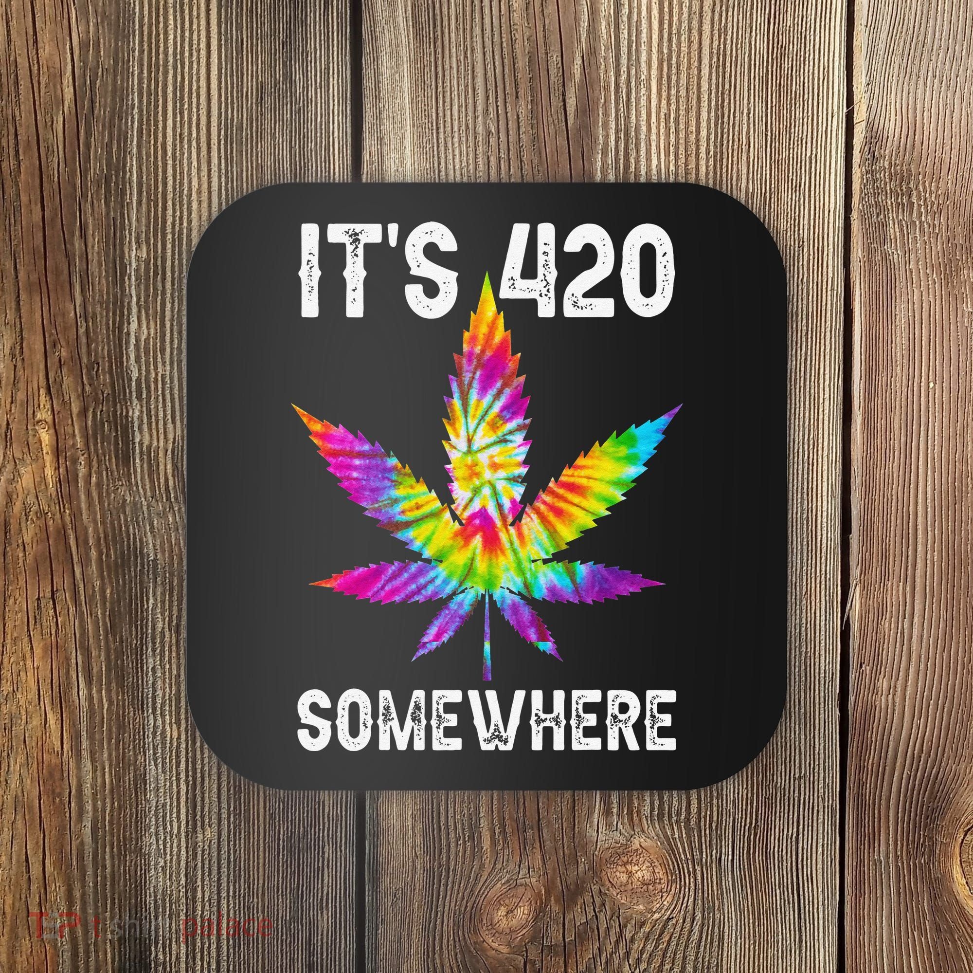 Funny It's 420 Somewhere Hippie Tie Dye Pot Leaf For Stoner Coaster