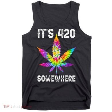 Funny It's 420 Somewhere Hippie Tie Dye Pot Leaf For Stoner Tank Top