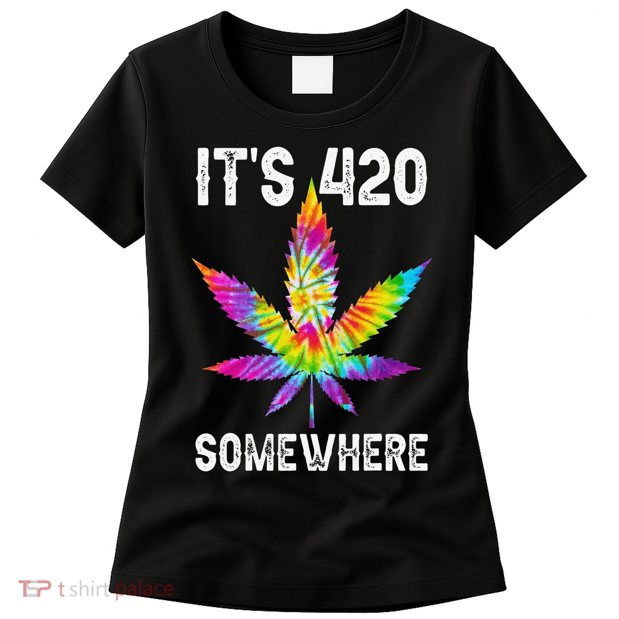 Funny It's 420 Somewhere Hippie Tie Dye Pot Leaf For Stoner Women's T-Shirt