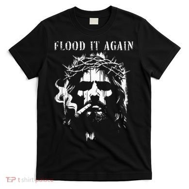 Flood It Again Funny Saying Boss Jesus Meme Lover T-Shirt
