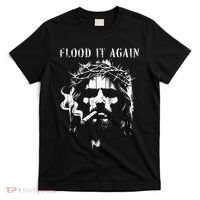 Flood It Again Funny Saying Boss Jesus Meme Lover T-Shirt thumb 0