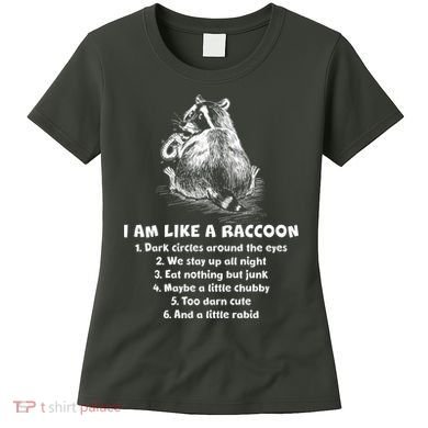 Funny I Am Like A Raccoon Women's T-Shirt