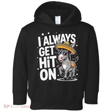 Funny I Always Get Hit On Pinata Cinco De Mayo Women Toddler Hoodie