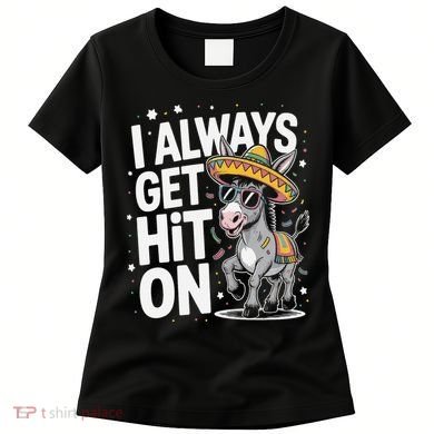Funny I Always Get Hit On Pinata Cinco De Mayo Women Women's T-Shirt