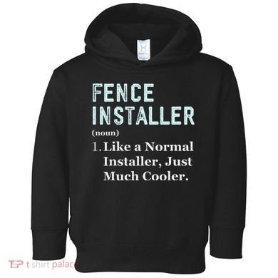 Fence Installer Application Day Funny Saying Fence Installer Toddler Hoodie