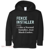 Fence Installer Application Day Funny Saying Fence Installer Toddler Hoodie thumb 0