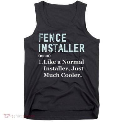 Fence Installer Application Day Funny Saying Fence Installer Tank Top