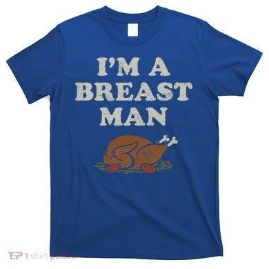 Funny Im A Breast Man Turkey Thanksgiving T-Shirt