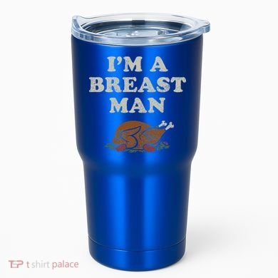 Funny Im A Breast Man Turkey Thanksgiving Tumbler
