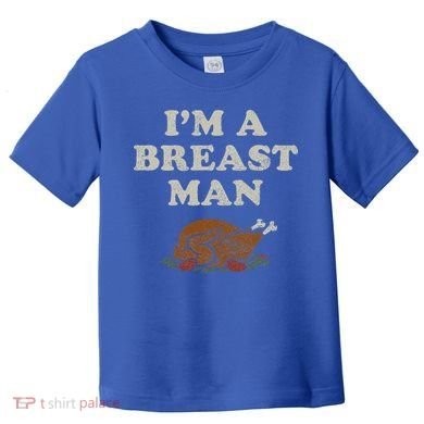 Funny Im A Breast Man Turkey Thanksgiving Toddler T-Shirt