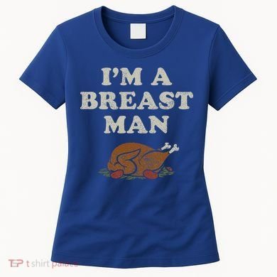 Funny Im A Breast Man Turkey Thanksgiving Women's T-Shirt