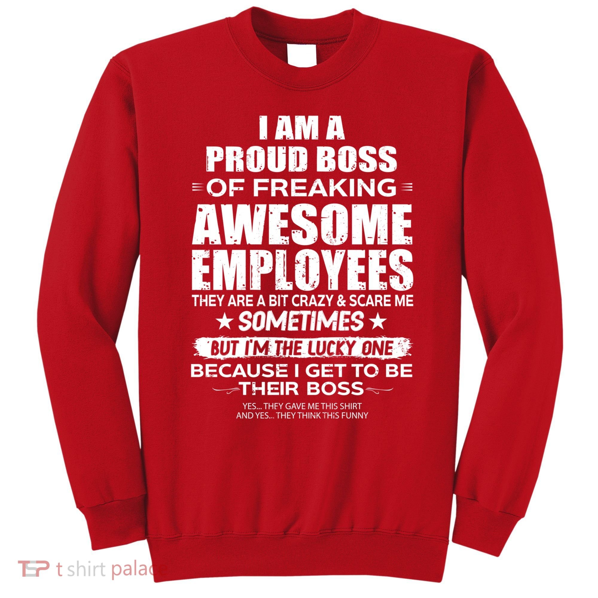 Funny I Am A Proud Boss Of Freaking Awesome Employees Gift Sweatshirt
