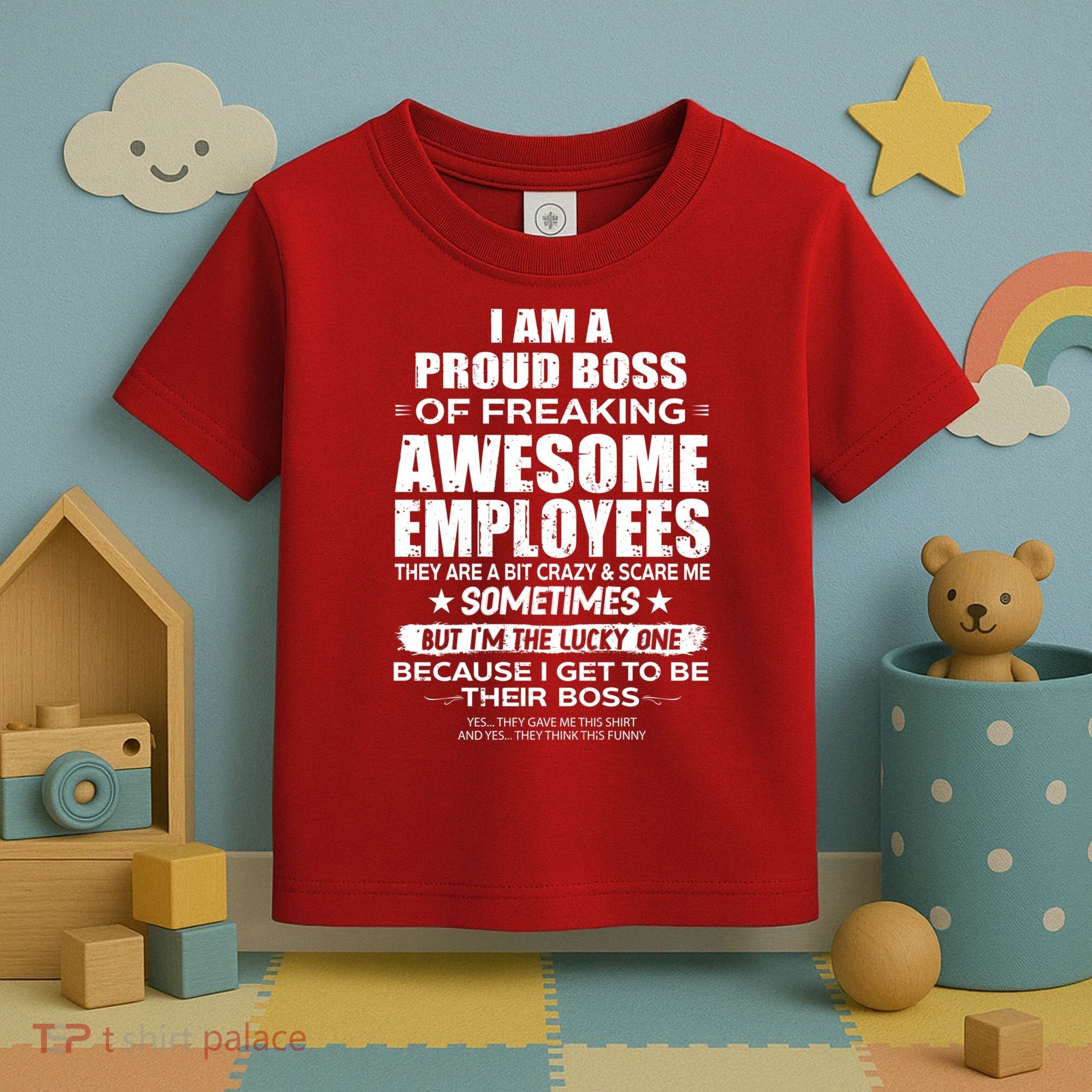 Funny I Am A Proud Boss Of Freaking Awesome Employees Gift Toddler T-Shirt