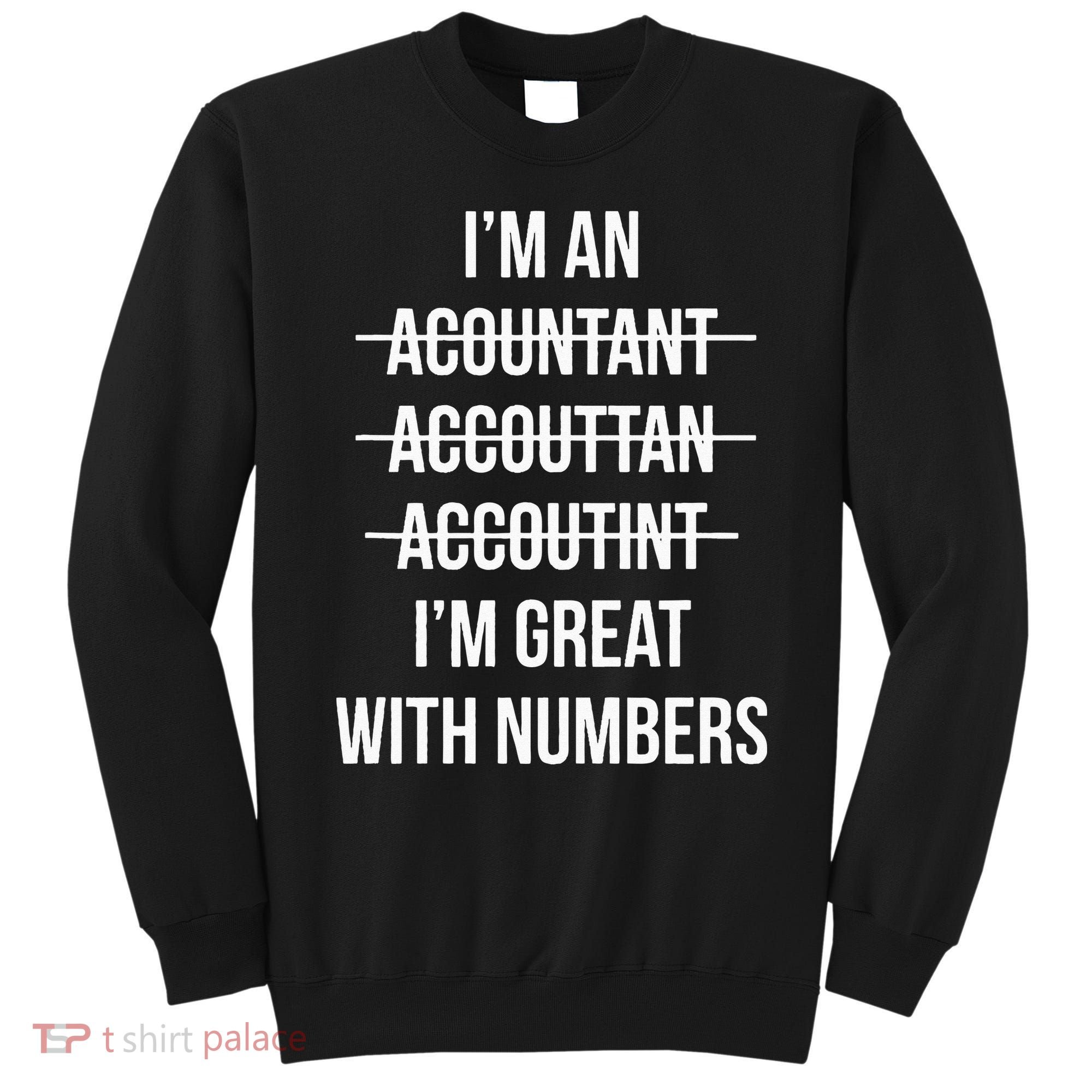 Funny Im An Accountant Im Great With Numbers CPA Sweatshirt
