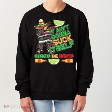 Funny It Ain't Gonna Suck Itself Cinco De Mayo Women's Sweatshirt