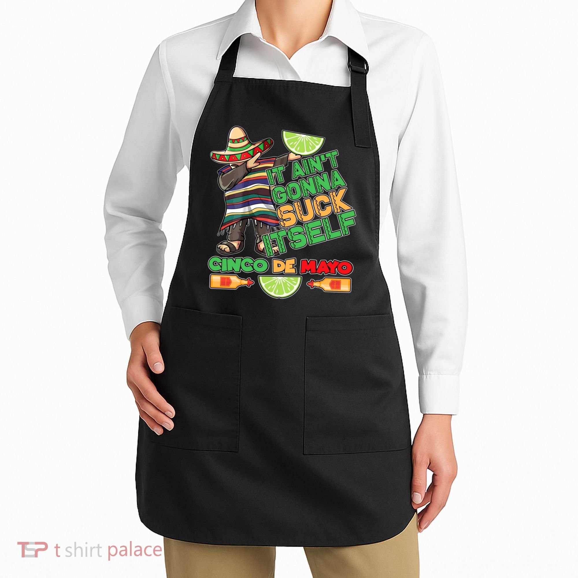 Funny It Ain't Gonna Suck Itself Cinco De Mayo Apron