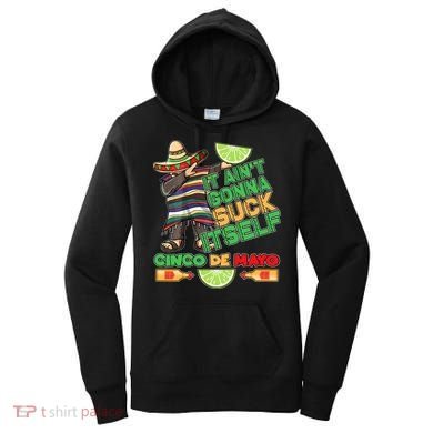 Funny It Ain't Gonna Suck Itself Cinco De Mayo Women's Hoodie