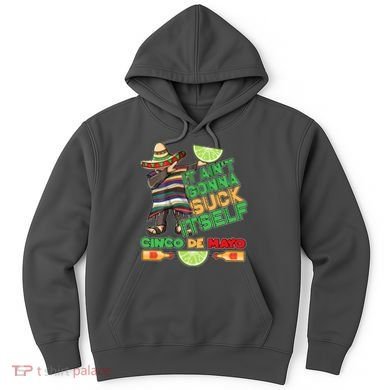 Funny It Ain't Gonna Suck Itself Cinco De Mayo Hoodie