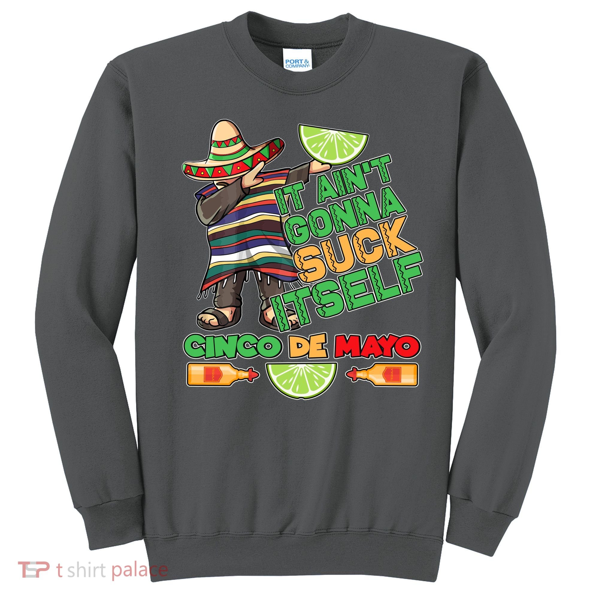 Funny It Ain't Gonna Suck Itself Cinco De Mayo Sweatshirt