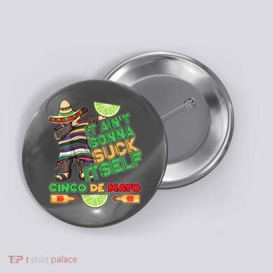 Funny It Ain't Gonna Suck Itself Cinco De Mayo Button