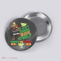 Funny It Ain't Gonna Suck Itself Cinco De Mayo Button thumb 0