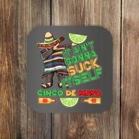 Funny It Ain't Gonna Suck Itself Cinco De Mayo Coaster thumb 0