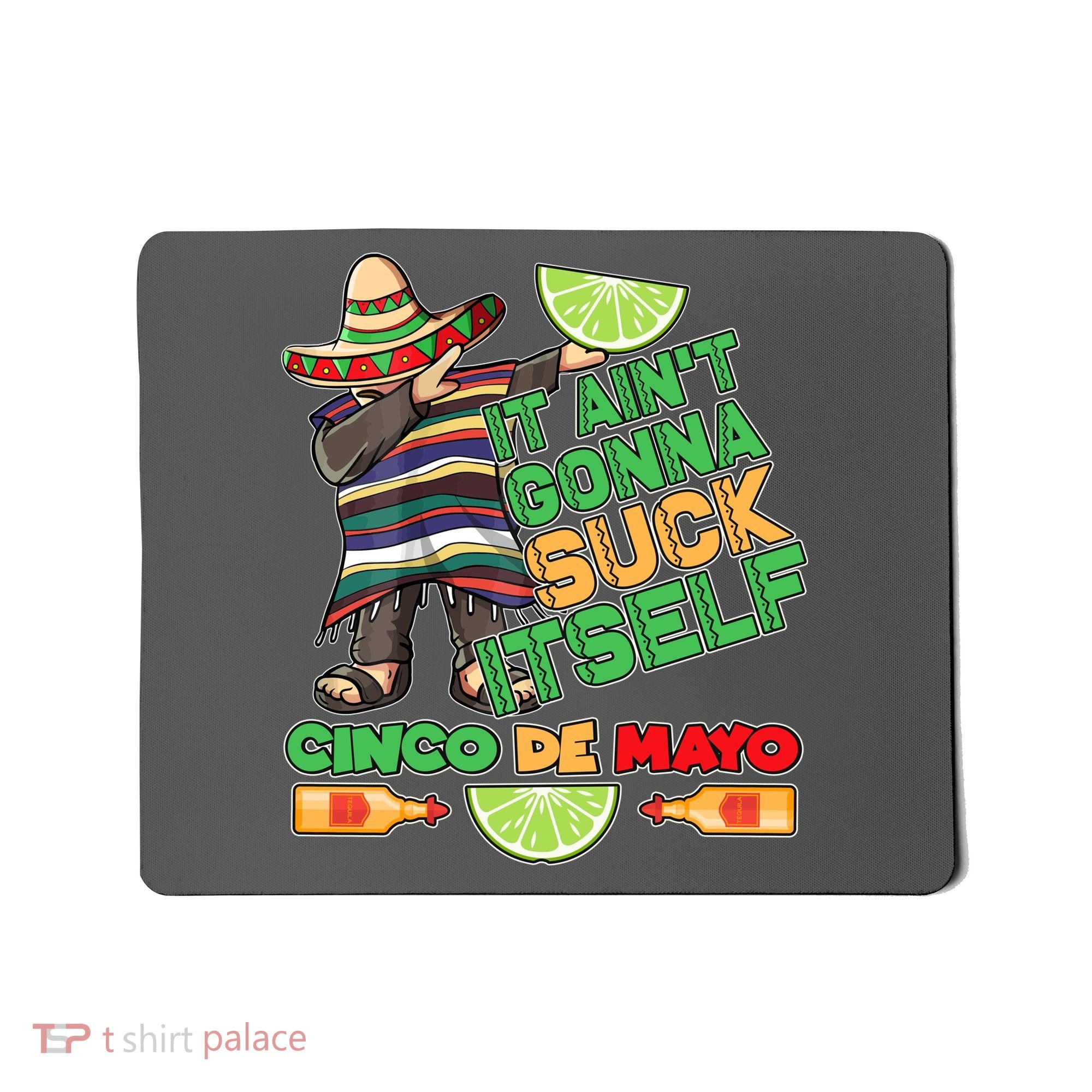 Funny It Ain't Gonna Suck Itself Cinco De Mayo Mousepad