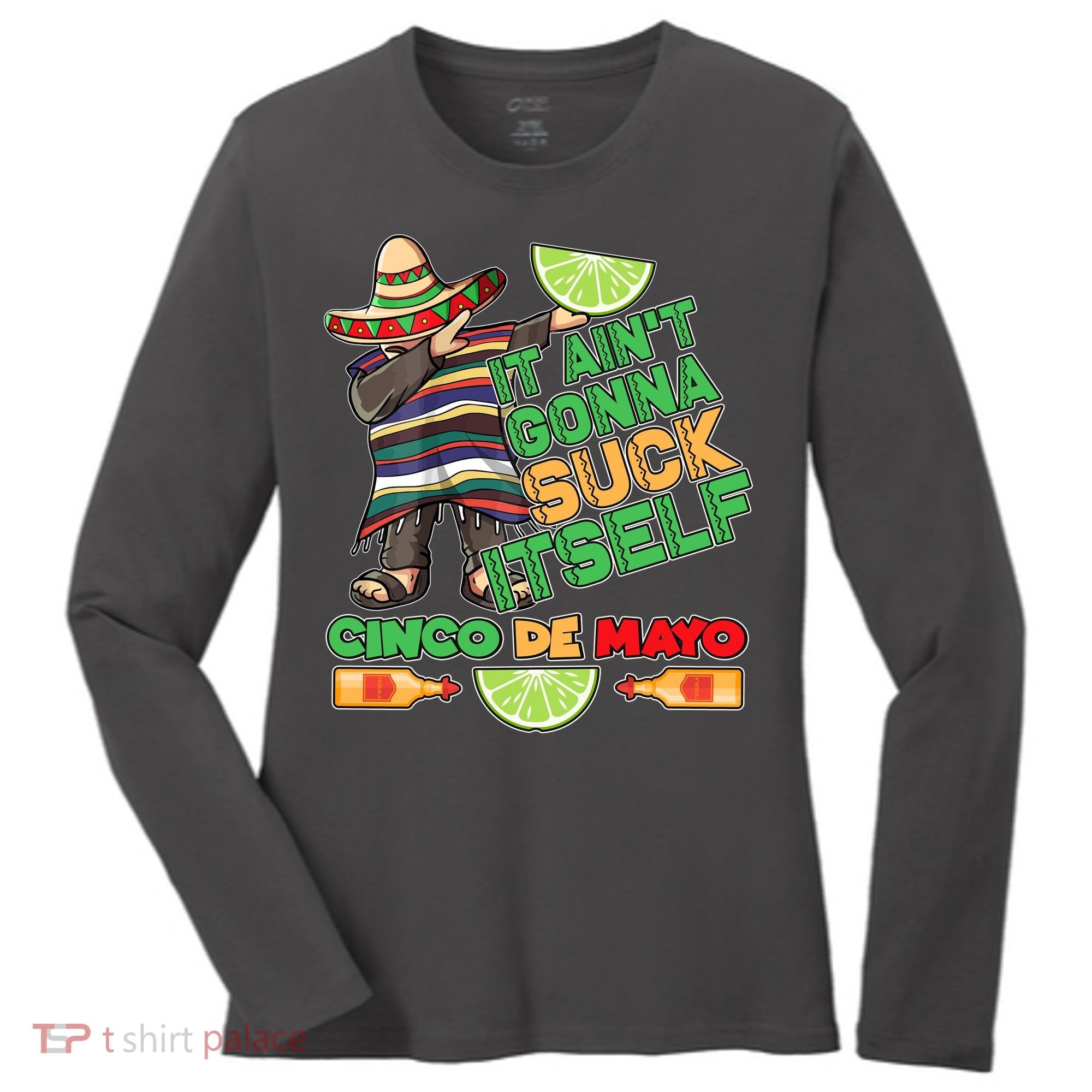 Funny It Ain't Gonna Suck Itself Cinco De Mayo Women's Long Sleeve Shirt