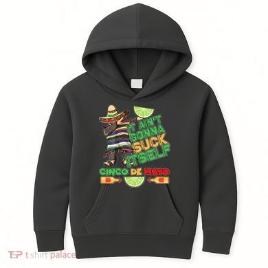 Funny It Ain't Gonna Suck Itself Cinco De Mayo Kids Hoodie