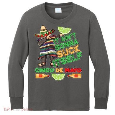 Funny It Ain't Gonna Suck Itself Cinco De Mayo Kids Long Sleeve Shirt