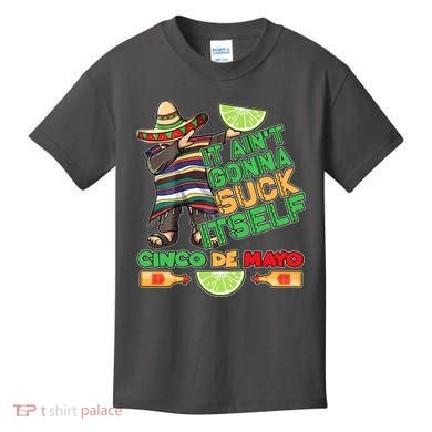 Funny It Ain't Gonna Suck Itself Cinco De Mayo Kids T-Shirt
