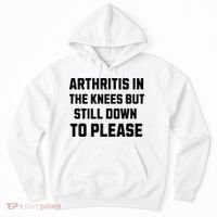 Funny Inappropriate Adult Humor Arthritis Still Down Please Hoodie thumb 0