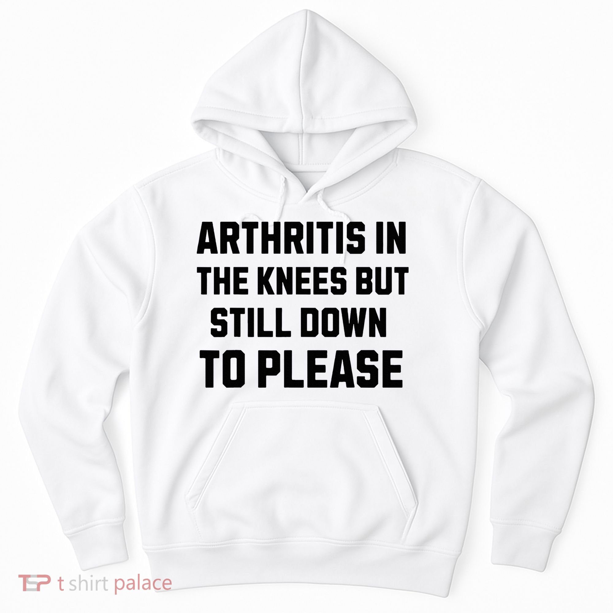 Funny Inappropriate Adult Humor Arthritis Still Down Please Hoodie