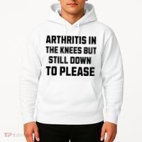 Funny Inappropriate Adult Humor Arthritis Still Down Please Hoodie thumb 2