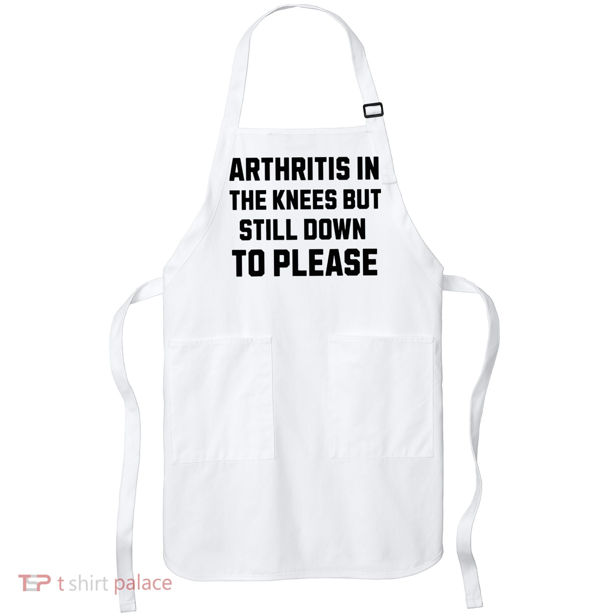 Funny Inappropriate Adult Humor Arthritis Still Down Please Apron