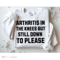 Funny Inappropriate Adult Humor Arthritis Still Down Please Sweatshirt thumb 2